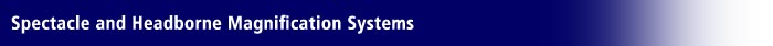Spectacle and Headborne Magnification Systems